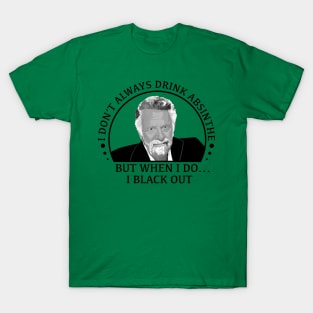 stay thirsty my friends - absinthe T-Shirt